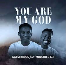 You are my God by Kaestrings ft Minstrel K.I