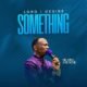 Lord I Desire Something