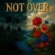Not Over