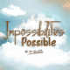 Impossibilities Possible