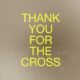 Thank You For The Cross